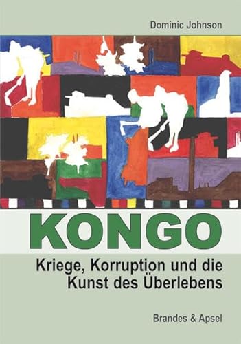 Kongo: Kriege, Korruption und die Kunst des Überlebens von Brandes & Apsel