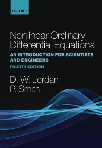 NONLINEAR ORDINARY DIFFERENTIAL EQUATIONS AN INTRODUCTION FOR SCIENTISTS AND ENGINEERS FOURTH EDITION: An Introduction for Scientists and Engineers ... Applied and Engineering Mathematics, Band 10)