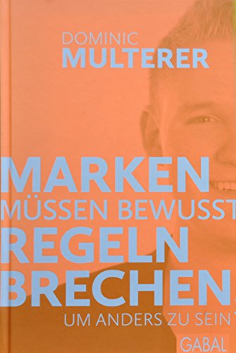 Marken müssen bewusst Regeln brechen, um anders zu sein (Dein Business)