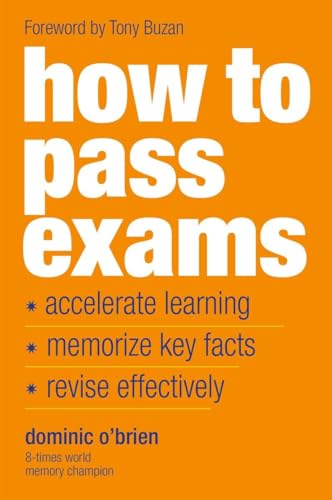 How To Pass Exams: Accelerate Your Learning, Memorize Key Facts, Revise Effectively von Watkins Publishing