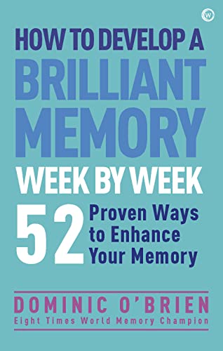 How to Develop a Brilliant Memory Week by Week: 50 Proven Ways to Enhance Your Memory Skills von Watkins Publishing