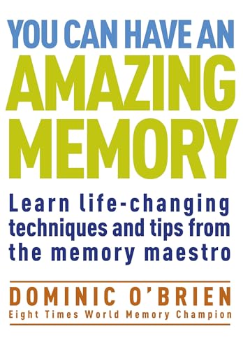 You Can Have an Amazing Memory: Learn Life-Changing Techniques and Tips from the Memory Maestro von Watkins Publishing