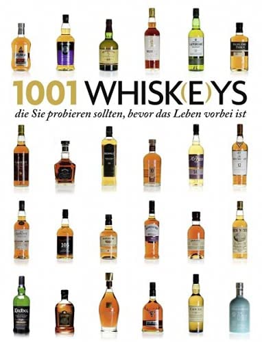 1001 Whisk(e)ys,: die Sie probieren sollten, bevor das Leben vorbei ist. Ausgewählt und vorgestellt von 23 internationalen Experten.