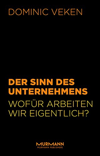 Der Sinn des Unternehmens. Wofür arbeiten wir eigentlich?