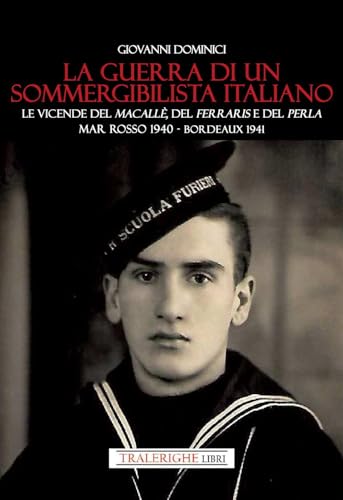 La guerra di un sommergibilista italiano. Le vicende del Macallè, del Ferraris e del Perla. Mar Rosso 1940 - Bordeaux 1941 La guerra di un sommergibilista italiano. Le vicende del Macallè, del Ferraris e del Perla. Mar Rosso 1940 - Bordeaux 1941 von Tra le righe libri