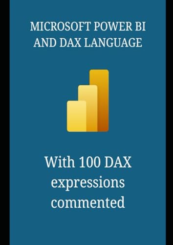Microsoft Power BI and DAX Language: With 100 commented DAX formulas (Computer and Microsoft 365 APP Manuals, Band 1) von Independently published