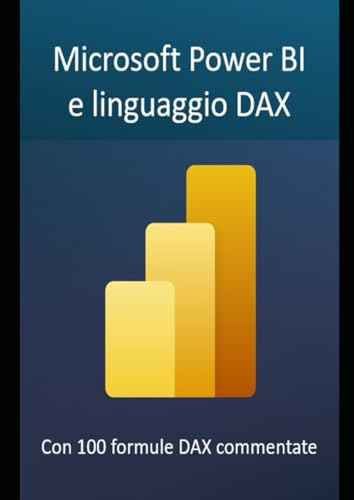 Microsoft Power BI e linguaggio DAX: Creazione di tabelle e grafici Pivot senza codice per ottenere straordinarie informazioni per il management ... e applicazioni Microsoft 365, Band 1) von Independently published
