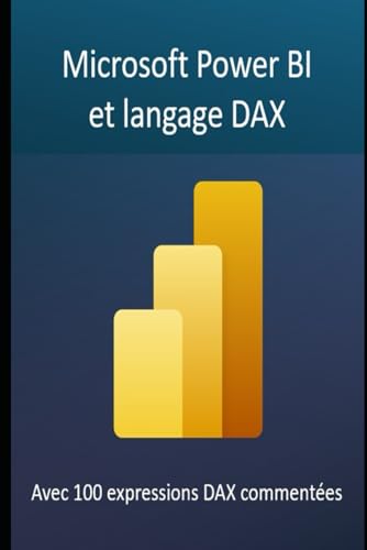 Microsoft Power BI et langage DAX: Tout ce que vous devez savoir pour utiliser cet outil d'information extraordinaire pour la gestion d'entreprise ... et applications Microsoft 365, Band 1) von Independently published