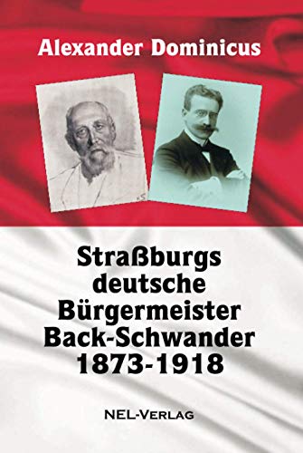 Straßburgs deutsche Bürgermeister Back-Schwander 1873-1918