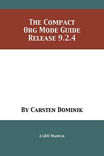 The Compact Org Mode Guide: Release 9.2.4 von 12th Media Services