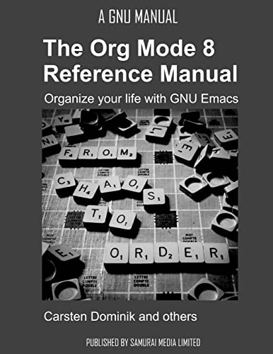 The Org Mode 8 Reference Manual - Organize your life with GNU Emacs The Org Mode 8 Reference Manual - Organize your life with GNU Emacs