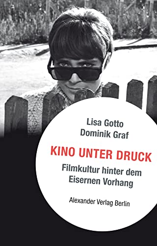 Kino unter Druck: Filmkultur hinter dem Eisernen Vorhang von Alexander