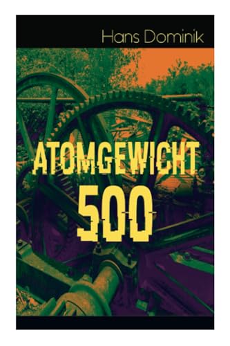 Atomgewicht 500: Einer der bekanntesten Romane des deutschen Science-Fiction-Pioniers Atomgewicht 500: Einer der bekanntesten Romane des deutschen Science-Fiction-Pioniers