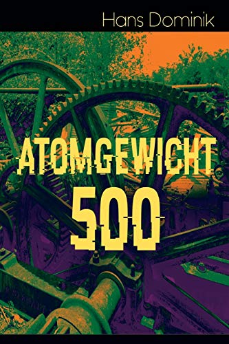 Atomgewicht 500: Einer der bekanntesten Romane des deutschen Science-Fiction-Pioniers Atomgewicht 500: Einer der bekanntesten Romane des deutschen Science-Fiction-Pioniers