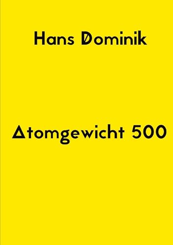 Atomgewicht 500: Mit einem Essay über Hans Dominik Atomgewicht 500: Mit einem Essay über Hans Dominik von tredition