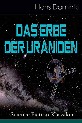 Das Erbe der Uraniden (Science-Fiction Klassiker): Liebesroman, Abenteuergeschichte und Science-Fiction in einem Roman