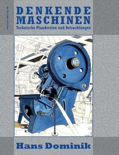 Denkende Maschinen: Technische Plaudereien und Betrachtungen (edition.epilog.de) von Books on Demand