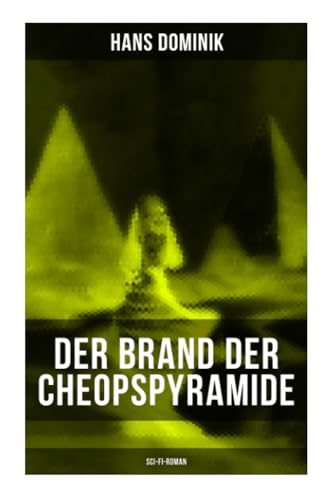 Der Brand der Cheopspyramide (Sci-Fi-Roman): Gefahr der Atomzertrümmerung von Musaicum Books