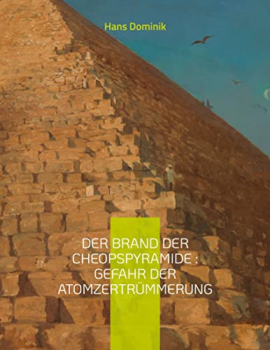 Der Brand der Cheopspyramide : Gefahr der Atomzertrümmerung: Sci-Fi-Roman Der Brand der Cheopspyramide : Gefahr der Atomzertrümmerung: Sci-Fi-Roman von Books on Demand