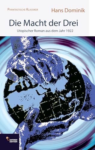 Die Macht der Drei: Utopischer Roman aus dem Jahr 1922 (Phantastische Klassiker)