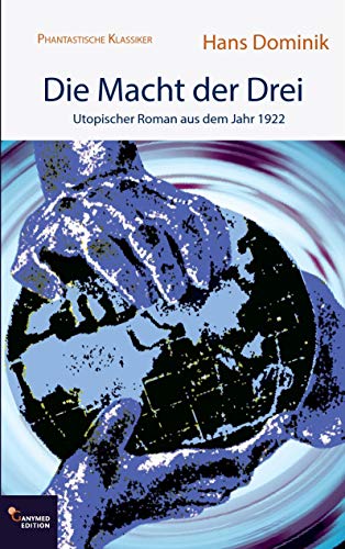 Die Macht der Drei: Utopischer Roman von 1922: Utopischer Roman aus dem Jahr 1922 (Phantastische Klassiker)