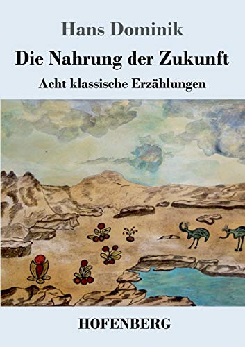 Die Nahrung der Zukunft: Acht klassische Erzählungen Die Nahrung der Zukunft: Acht klassische Erzählungen von Hofenberg