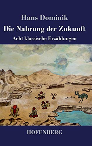 Die Nahrung der Zukunft: Acht klassische Erzählungen Die Nahrung der Zukunft: Acht klassische Erzählungen von Hofenberg