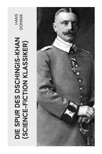 Die Spur des Dschingis-Khan (Science-Fiction Klassiker): Zukunftsroman des Autors von "Befehl aus dem Dunkel", "John Workmann" und "Atomgewicht 500"