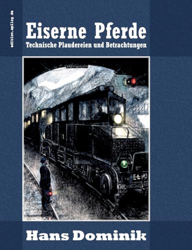 Eiserne Pferde: Technische Plaudereien und Betrachtungen (edition.epilog.de) von BoD – Books on Demand