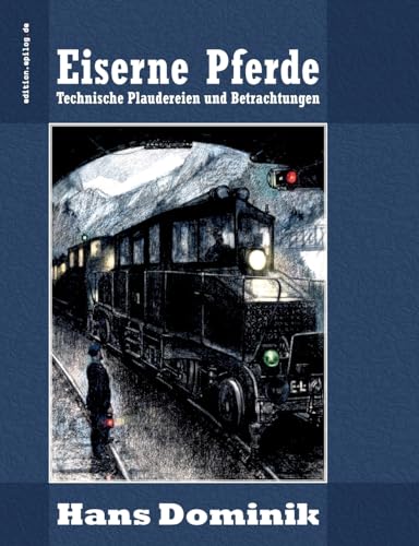 Eiserne Pferde: Technische Plaudereien und Betrachtungen (edition.epilog.de) von Books on Demand