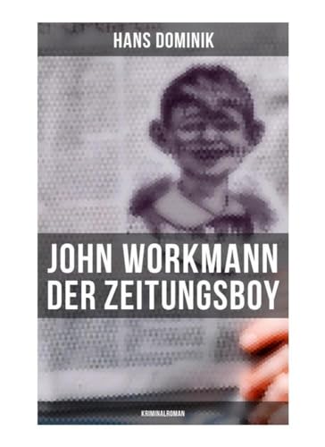 John Workmann der Zeitungsboy: Kriminalroman von Musaicum Books