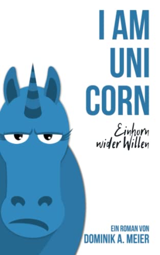 I am Unicorn: Einhorn wider Willen von Independently published