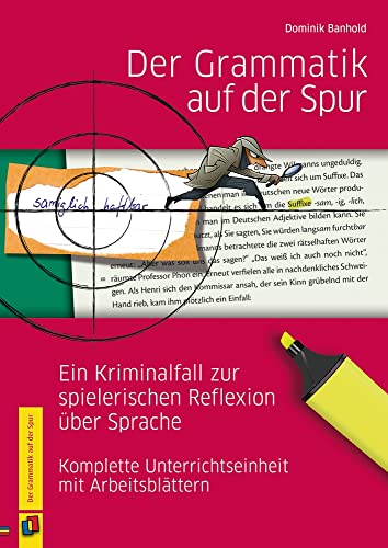 Der Grammatik auf der Spur: Ein Kriminalfall zur spielerischen Reflexion über Sprache. Komplette Unterrichtseinheit mit Arbeitsblättern