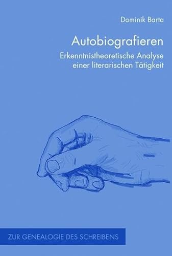Autobiografieren. Erkenntnistheoretische Analyse einer literarischen Tätigkeit (Zur Genealogie des Schreibens) von Wilhelm Fink Verlag