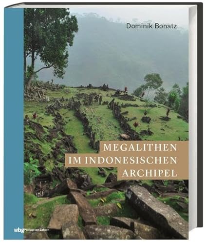 Megalithen im indonesischen Archipel (Zaberns Bildbände zur Archäologie). Textbildband über die Entstehung und die Funktionen der steinernen Monumente auf Sumatra, Nias, Sulawesi, Java und Sumba. von wbg Philipp von Zabern