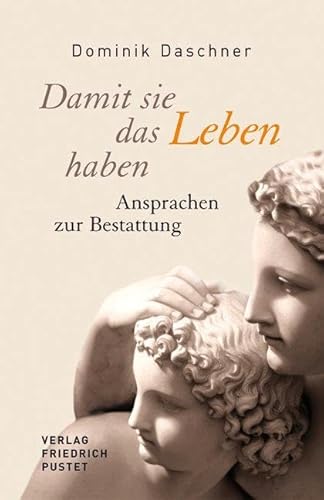 Damit sie das Leben haben: Ansprachen zur Bestattung (Praktische Theologie)