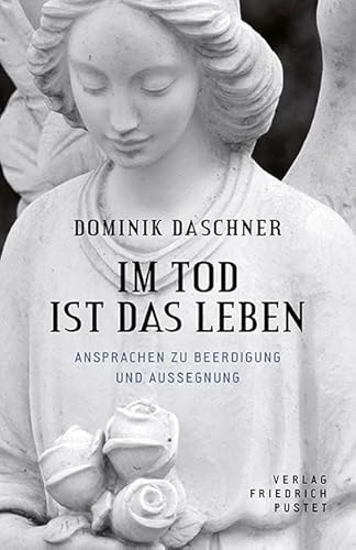 Im Tod ist das Leben: Ansprachen zur Beerdigung und Aussegnung