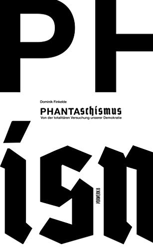 Phantaschismus: Von der totalitären Versuchung unserer Demokratie