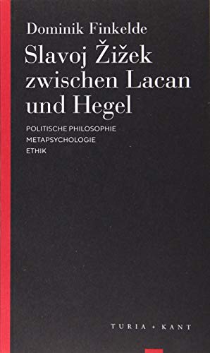 Slavoj Zizek zwischen Lacan und Hegel: Politische Philosophie - Metapsychologie - Ethik (Turia Reprint) von Turia + Kant, Verlag