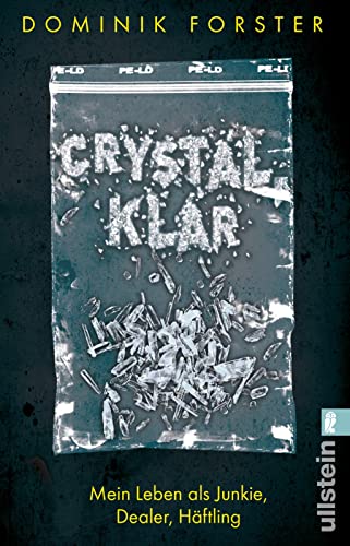 crystal.klar: Mein Leben als Junkie, Dealer, Häftling: Mein Leben als Junkie, Dealer, Häftling | Eine bewegende und authentische Geschichte über die Modedroge Crystal Meth von ULLSTEIN TASCHENBUCH