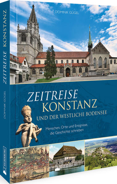 Zeitreise Konstanz und der westliche Bodensee von Silberburg Verlag