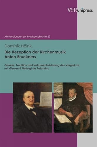 Die Rezeption der Kirchenmusik Anton Bruckners: Genese, Tradition und Instrumentalisierung des Vergleichs mit Giovanni Pierluigi da Palestrina (Abhandlungen Zur Musikgeschichte)