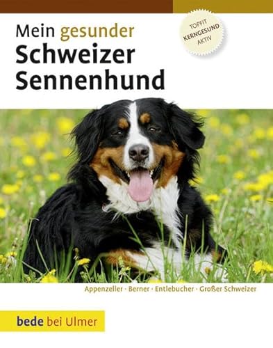 Mein gesunder Schweizer Sennenhund: Appenzeller - Berner - Entlebucher - Großer Schweizer von Ulmer Eugen Verlag