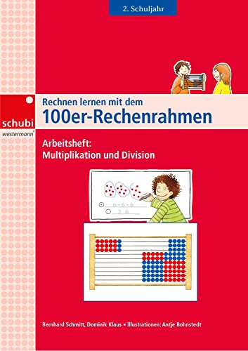 Rechnen lernen mit dem 100er-Rechenrahmen: Arbeitsheft 2. Schuljahr Multiplikation und Division (Rechnen lernen mit dem Rechenrahmen) von SCHUBI