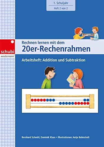 Rechnen lernen mit dem 20er-Rechenrahmen: Arbeitsheft: Addition und Subtraktion. 1. Schuljahr. Heft 2 von 2: Arbeitsheft 1. Schuljahr: Addition und Subtraktion (Rechnen lernen mit dem Rechenrahmen)