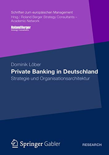 Private Banking in Deutschland: Strategie und Organisationsarchitektur (Schriften zum europäischen Management) von Gabler Verlag
