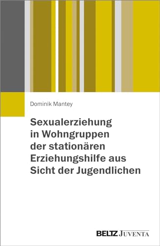 Sexualerziehung in Wohngruppen der stationären Erziehungshilfe aus Sicht der Jugendlichen von Beltz Juventa