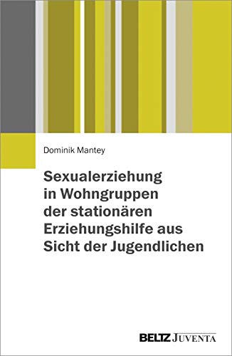Sexualerziehung in Wohngruppen der stationären Erziehungshilfe aus Sicht der Jugendlichen von Beltz Juventa