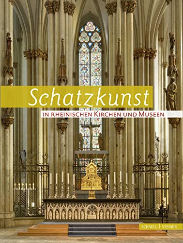 Schatzkunst in Rheinischen Kirchen und Museen: für den Verein für Christliche Kunst im Erzbistum Köln und Bistum Aachen