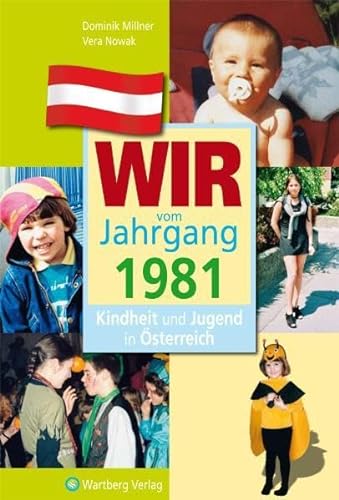 Wir vom Jahrgang 1981 - Kindheit und Jugend in Österreich: Geschenkbuch zum 43. Geburtstag - Jahrgangsbuch mit Geschichten, Fotos und Erinnerungen mitten aus dem Alltag (Jahrgangsbände Österreich)